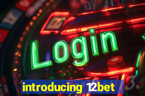 introducing 12bet