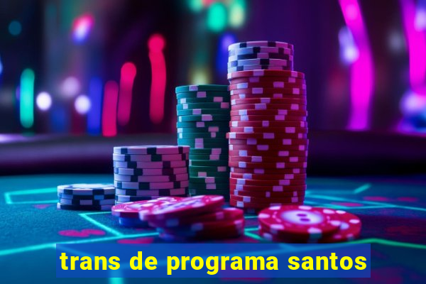 trans de programa santos