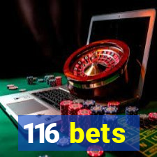 116 bets