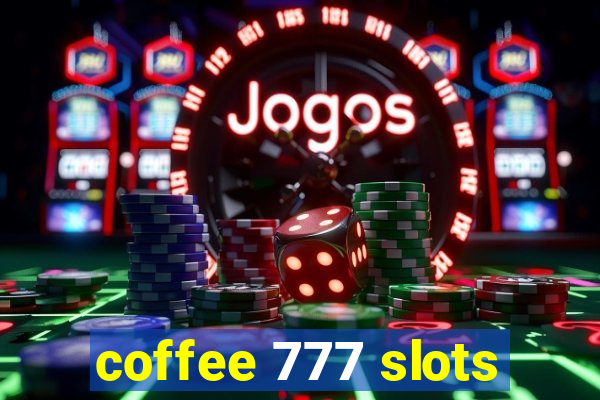 coffee 777 slots