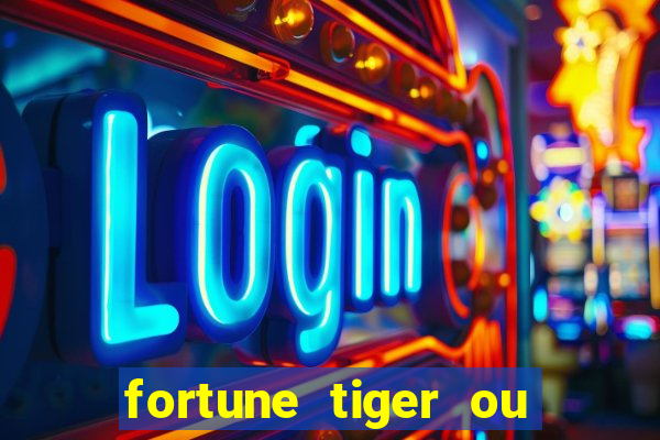 fortune tiger ou fortune ox