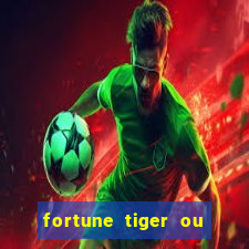 fortune tiger ou fortune ox