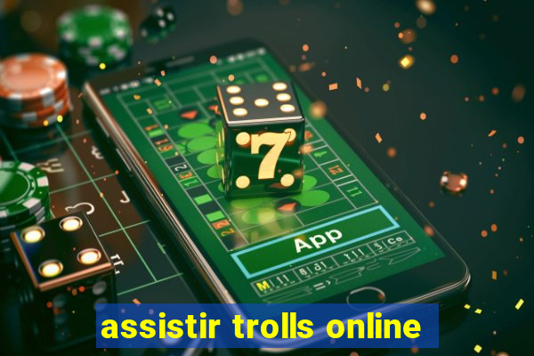 assistir trolls online