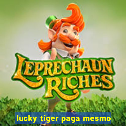 lucky tiger paga mesmo