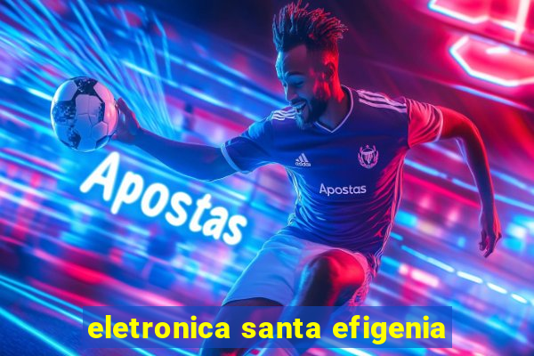 eletronica santa efigenia