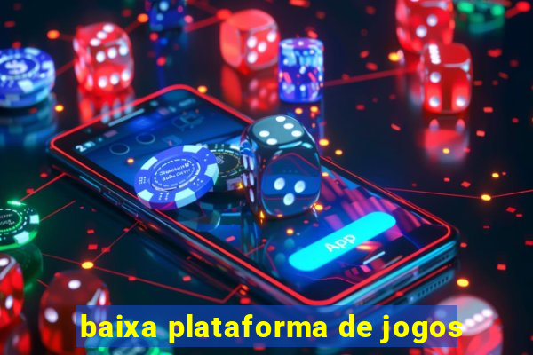 baixa plataforma de jogos