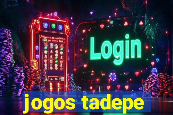 jogos tadepe