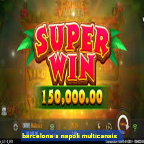 barcelona x napoli multicanais