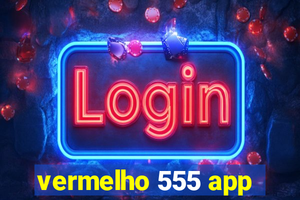 vermelho 555 app