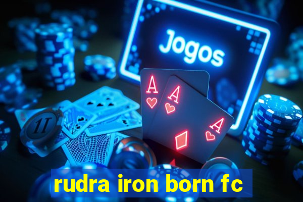 rudra iron born fc