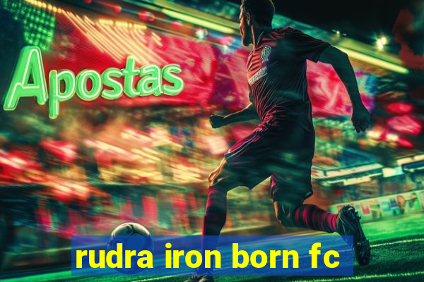 rudra iron born fc