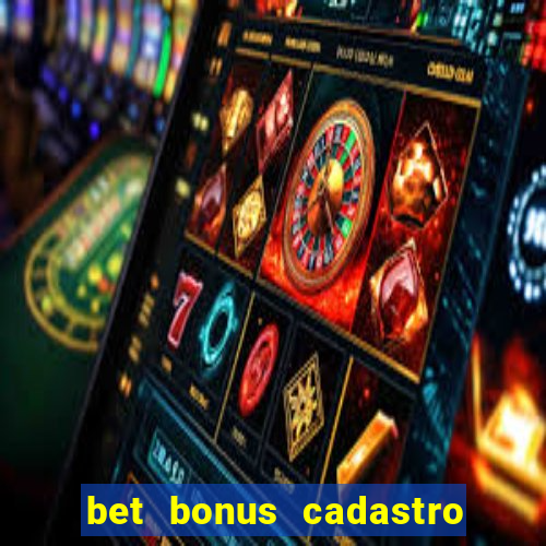 bet bonus cadastro sem deposito