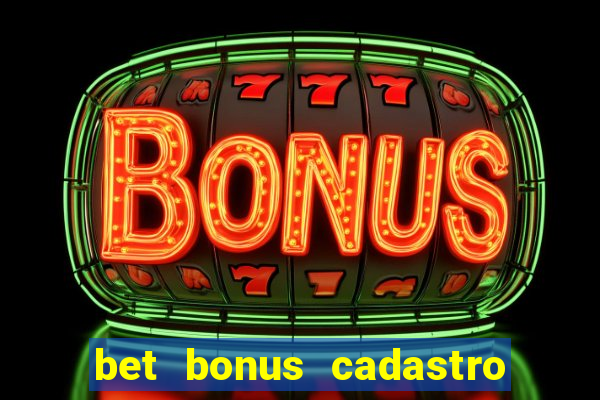 bet bonus cadastro sem deposito