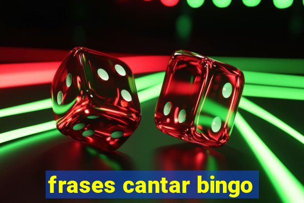 frases cantar bingo