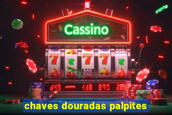 chaves douradas palpites