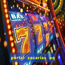 portal zacarias oq q e para falar