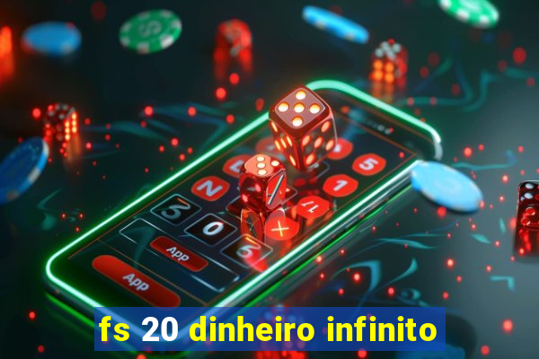 fs 20 dinheiro infinito