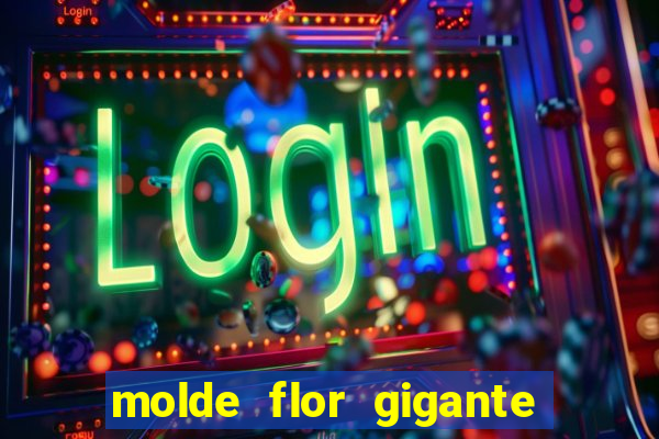 molde flor gigante de organza