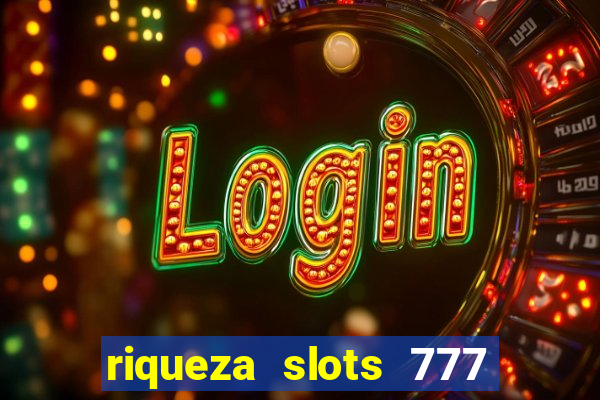 riqueza slots 777 paga mesmo