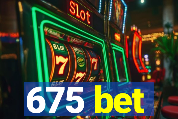 675 bet