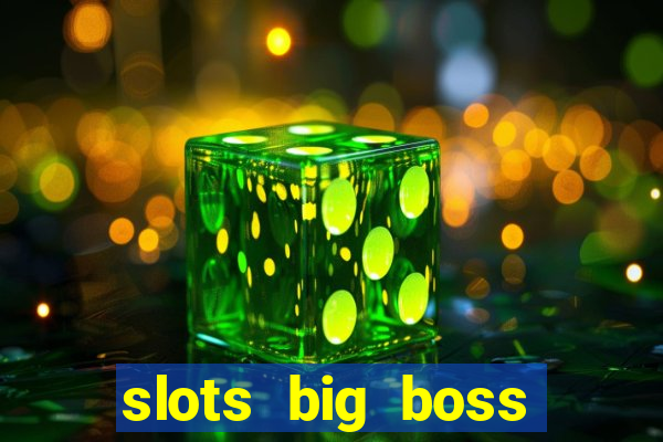 slots big boss paga mesmo