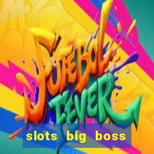 slots big boss paga mesmo