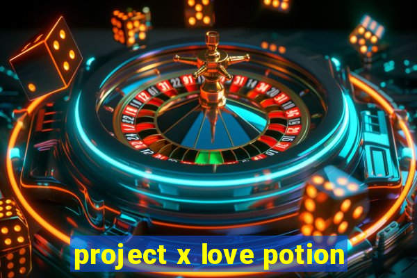 project x love potion