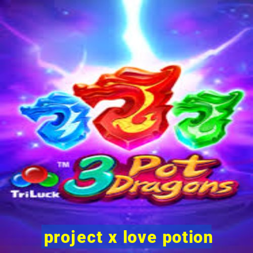 project x love potion