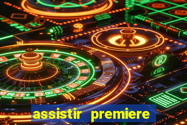 assistir premiere ao vivo gratis