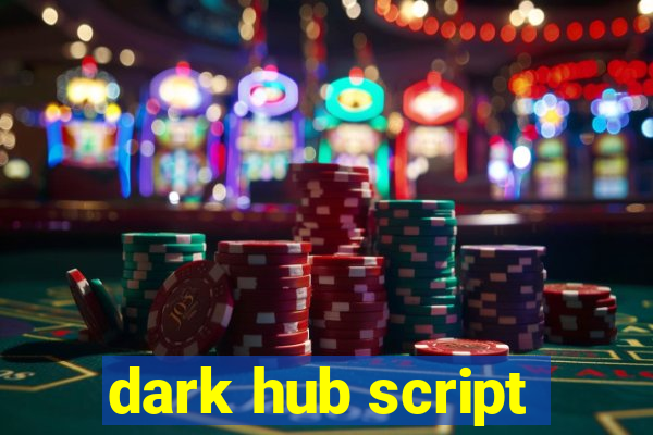 dark hub script