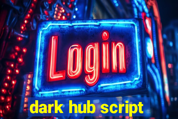 dark hub script