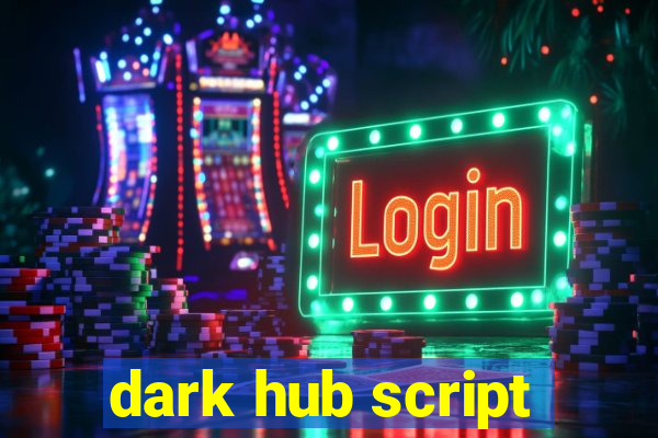 dark hub script