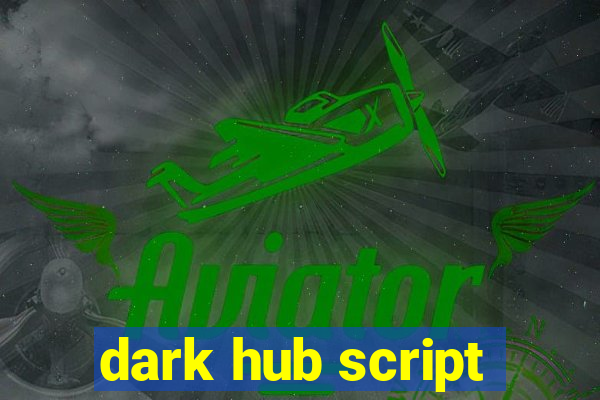 dark hub script