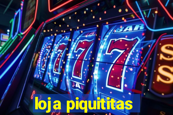 loja piquititas