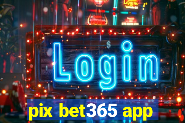 pix bet365 app