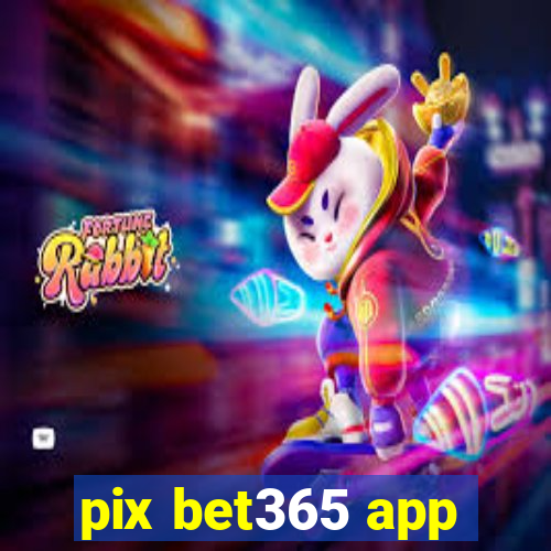 pix bet365 app