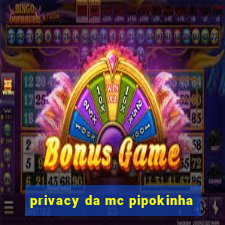 privacy da mc pipokinha