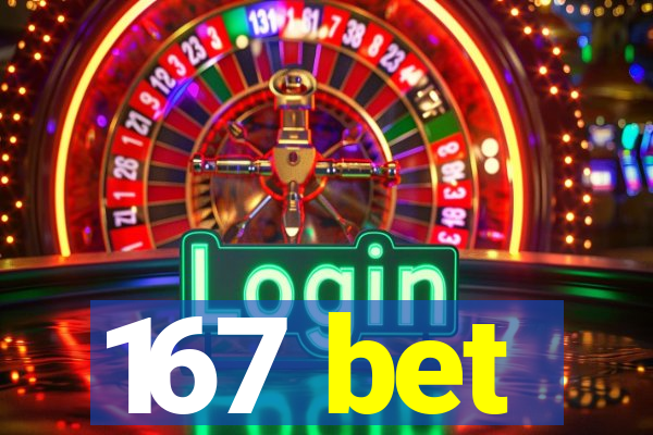 167 bet