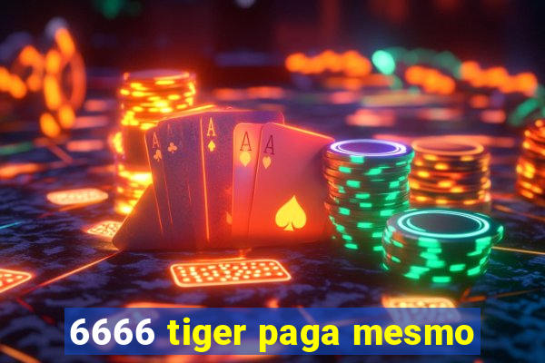 6666 tiger paga mesmo