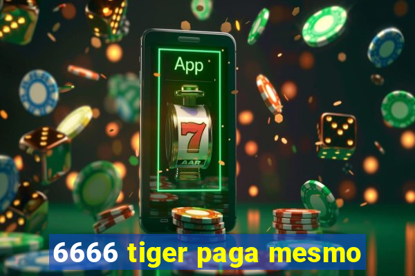 6666 tiger paga mesmo