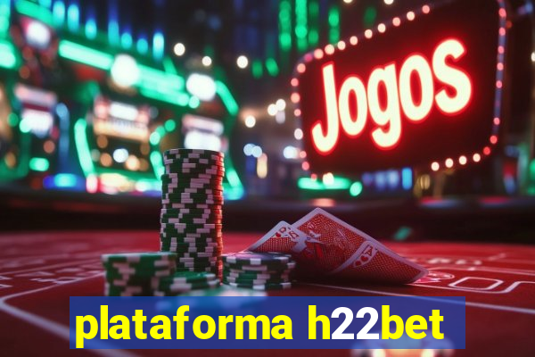 plataforma h22bet