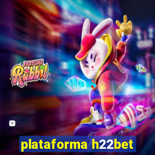 plataforma h22bet