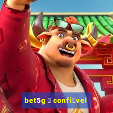 bet5g 茅 confi谩vel