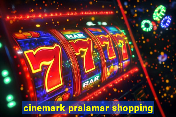 cinemark praiamar shopping