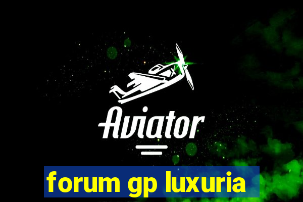 forum gp luxuria