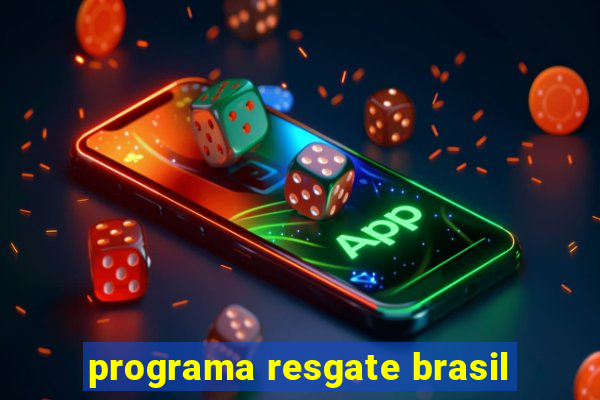 programa resgate brasil