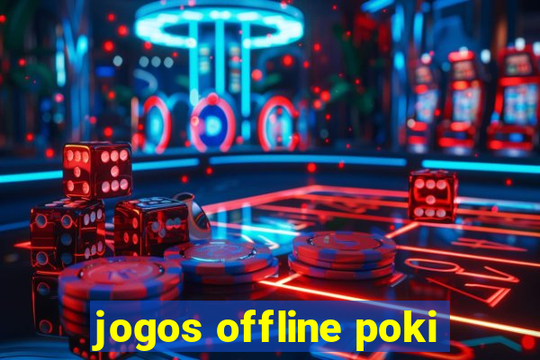 jogos offline poki