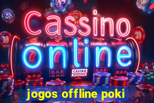 jogos offline poki