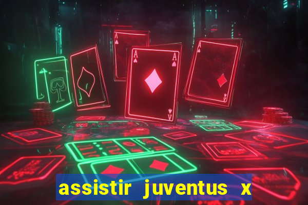 assistir juventus x bayer leverkusen futemax