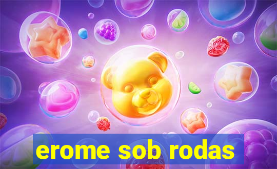 erome sob rodas